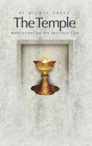 The Temple: Meditations on the Spiritual Life di Nicole Grace edito da NEW LEAF DISTRIBUTION CO