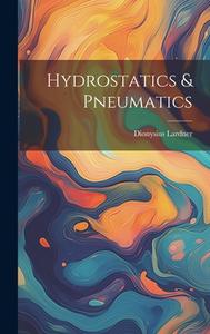 Hydrostatics & Pneumatics di Dionysius Lardner edito da Creative Media Partners, LLC