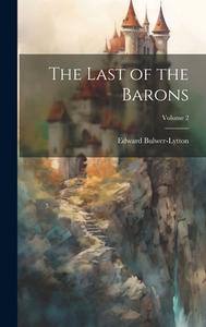 The Last of the Barons; Volume 2 di Edward Bulwer-Lytton edito da LEGARE STREET PR