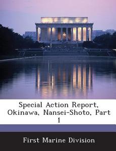 Special Action Report, Okinawa, Nansei-shoto, Part 1 edito da Bibliogov