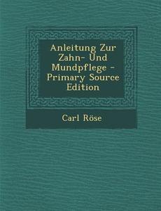 Anleitung Zur Zahn- Und Mundpflege di Carl Rose edito da Nabu Press