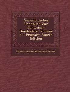 Genealogisches Handbuch Zur Schweizer Geschichte, Volume 1 - Primary Source Edition edito da Nabu Press