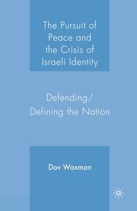 The Pursuit of Peace and the Crisis of Israeli Identity di Dov Waxman edito da Palgrave Macmillan