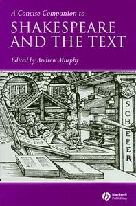 A Concise Companion to Shakespeare and the Text di Andrew R. Murphy edito da Wiley-Blackwell
