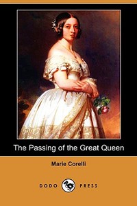 The Passing of the Great Queen (Dodo Press) di Marie Corelli edito da DODO PR