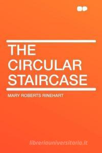 The Circular Staircase di Mary Roberts Rinehart edito da HardPress Publishing
