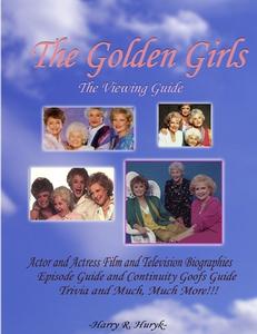 The Golden Girls - The Ultimate Viewing Guide di Harry Huryk edito da Lulu.com