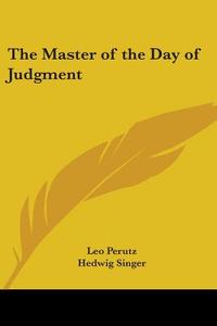 The Master Of The Day Of Judgment di Leo Perutz edito da Kessinger Publishing Co