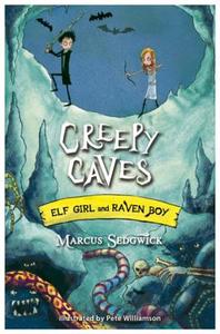 Elf Girl and Raven Boy: Creepy Caves di Marcus Sedgwick edito da Hachette Children's Group