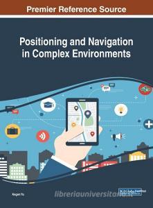 Positioning and Navigation in Complex Environments edito da Information Science Reference