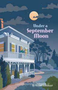 Under A September Moon di Robert Battistuzzi edito da FriesenPress