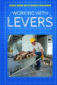 Working with Levers di Ronald Machut edito da POWERKIDS PR