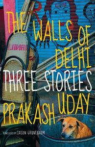 The Walls Of Delhi di Uday Prakash edito da Seven Stories Press