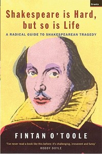 A Radical Guide To Shakespearean Tragedy di Fintan O'toole edito da Granta Books