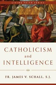 Catholicism and Intelligence di James V. Schall edito da EMMAUS ROAD