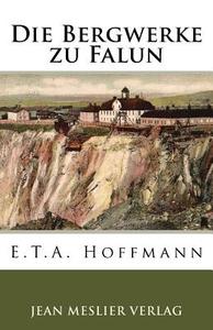 Die Bergwerke Zu Falun di E. T. a. Hoffmann edito da Createspace Independent Publishing Platform