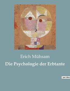 Die Psychologie der Erbtante di Erich Mühsam edito da Culturea