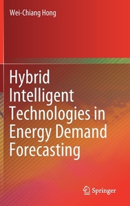 Hybrid Intelligent Technologies in Energy Demand Forecasting di Wei-Chiang Hong edito da Springer International Publishing