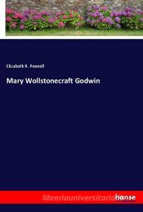 Mary Wollstonecraft Godwin di Elizabeth R. Pennell edito da hansebooks