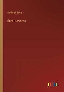 Über Orchideen di Frederick Boyle edito da Outlook Verlag