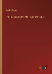 The Russian Railway to Herat and India di Charles Marvin edito da Outlook Verlag