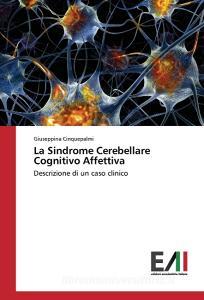 La Sindrome Cerebellare Cognitivo Affettiva di Giuseppina Cinquepalmi edito da Edizioni Accademiche Italiane