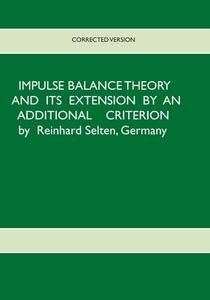 Impulse Balance Theory and its Extension by an Additional Criterion di Reinhard Selten edito da Books on Demand