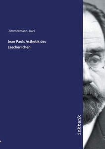 Jean Pauls Asthetik des Laecherlichen di Karl Zimmermann edito da Inktank publishing
