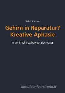 Gehirn in Reparatur? Kreative Aphasie di Martina Grabowski edito da Books on Demand