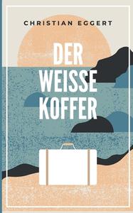Der weiße Koffer di Christian Eggert edito da Books on Demand