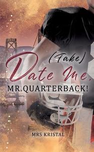 (Fake) Date Me, Mr. Quarterback! di Mrs Kristal edito da Books on Demand