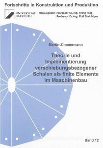 Theorie und Implementierung verschiebungsbezogener Schalen als finite Elemente im Maschinenbau di Martin Zimmermann edito da Shaker Verlag