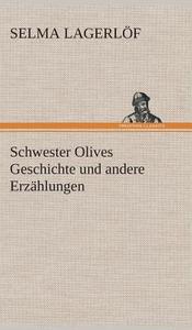 Schwester Olives Geschichte und andere Erzählungen di Selma Lagerlöf edito da TREDITION CLASSICS