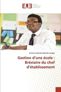 Gestion d'une école : Bréviaire du chef d'établissement di Antoine Lubamba Kibambe Langayi edito da Éditions universitaires européennes