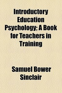Introductory Education Psychology di Samuel Bower Sinclair edito da General Books Llc