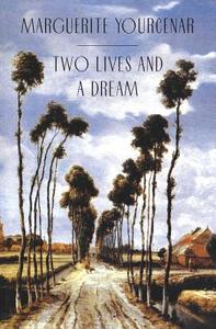 Two Lives and a Dream di Marguerite Yourcenar edito da UNIV OF CHICAGO PR