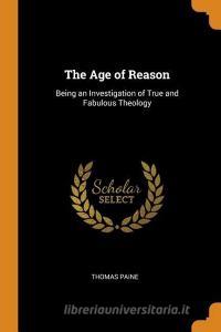 The Age Of Reason di Thomas Paine edito da Franklin Classics Trade Press