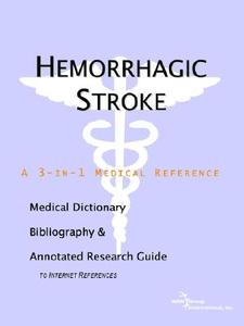 Hemorrhagic Stroke - A Medical Dictionary, Bibliography, And Annotated Research Guide To Internet References di Icon Health Publications edito da Icon Group International