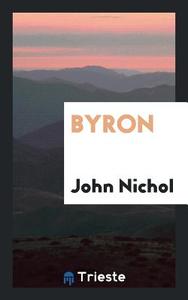 Byron di John Nichol edito da Trieste Publishing