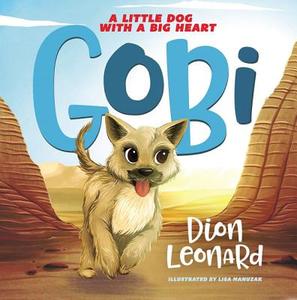 Gobi: A Little Dog with a Big Heart (Picture Book) di Dion Leonard edito da THOMAS NELSON PUB