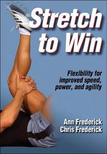 Stretch To Win di Ann Frederick, Chris Frederick edito da Human Kinetics Publishers