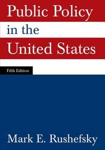 Public Policy In The United States di Mark E. Rushefsky edito da Taylor & Francis Ltd