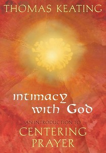 Intimacy with God: An Introduction to Centering Prayer di Thomas Keating edito da CROSSROAD PUB