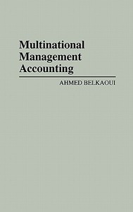 Multinational Management Accounting di Ahmed Riahi-Belkaoui edito da Quorum Books