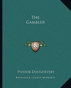 The Gambler di Fyodor Dostoyevsky edito da Kessinger Publishing
