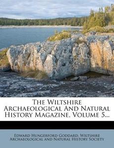 The Wiltshire Archaeological and Natural History Magazine, Volume 5... di Edward Hungerford Goddard edito da Nabu Press