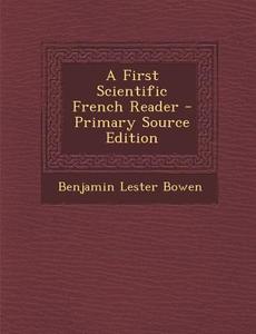 A First Scientific French Reader di Benjamin Lester Bowen edito da Nabu Press