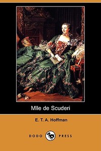 Mlle de Scuderi (Dodo Press) di E. T. A. Hoffmann edito da LULU PR