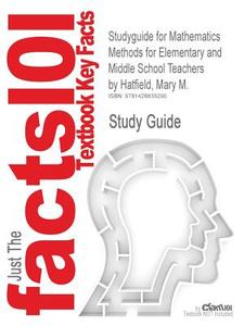 Studyguide For Mathematics Methods For Elementary And Middle School Teachers By Hatfield, Mary M., Isbn 9780470136294 di Cram101 Textbook Reviews edito da Cram101