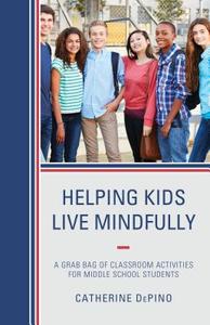 Helping Kids Live Mindfully di Catherine Depino edito da Rowman & Littlefield